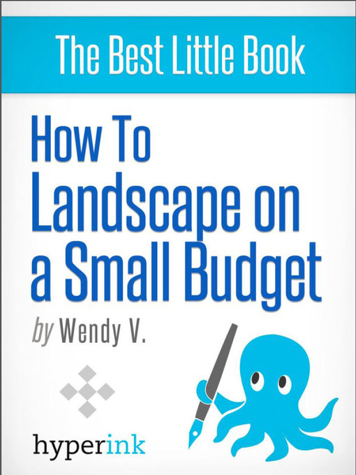 Title details for Landscaping Designs and Ideas on a Budget by Wendy V. - Available